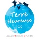 TERRE HEUREUSE - ANIMAUX, HUMAINS, PLANETE